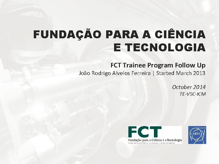 FUNDAÇÃO PARA A CIÊNCIA E TECNOLOGIA FCT Trainee Program Follow Up João Rodrigo Alvelos