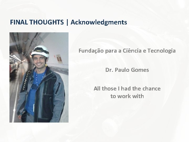 FINAL THOUGHTS | Acknowledgments Fundação para a Ciência e Tecnologia Dr. Paulo Gomes All