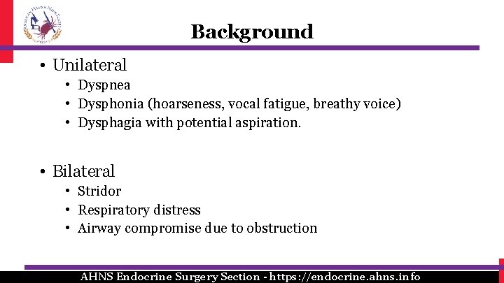 Background • Unilateral • Dyspnea • Dysphonia (hoarseness, vocal fatigue, breathy voice) • Dysphagia
