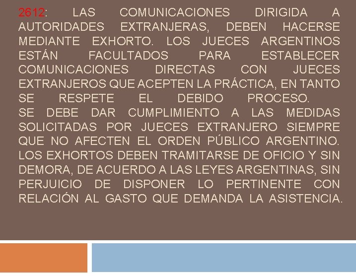 2612: LAS COMUNICACIONES DIRIGIDA A AUTORIDADES EXTRANJERAS, DEBEN HACERSE MEDIANTE EXHORTO. LOS JUECES ARGENTINOS