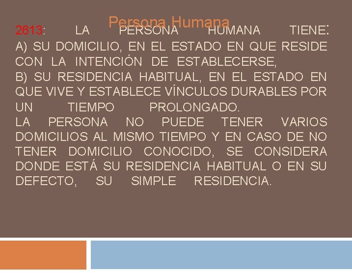 Persona Humana PERSONA HUMANA 2613: LA TIENE: A) SU DOMICILIO, EN EL ESTADO EN