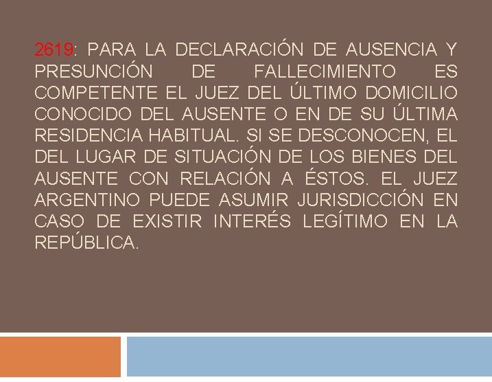 2619: PARA LA DECLARACIÓN DE AUSENCIA Y PRESUNCIÓN DE FALLECIMIENTO ES COMPETENTE EL JUEZ