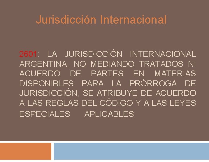 Jurisdicción Internacional 2601: LA JURISDICCIÓN INTERNACIONAL ARGENTINA, NO MEDIANDO TRATADOS NI ACUERDO DE PARTES