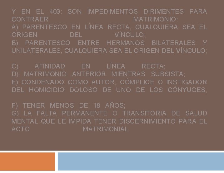 Y EN EL 403: SON IMPEDIMENTOS DIRIMENTES PARA CONTRAER MATRIMONIO: A) PARENTESCO EN LÍNEA