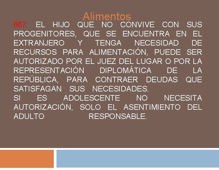 Alimentos 667: EL HIJO QUE NO CONVIVE CON SUS PROGENITORES, QUE SE ENCUENTRA EN