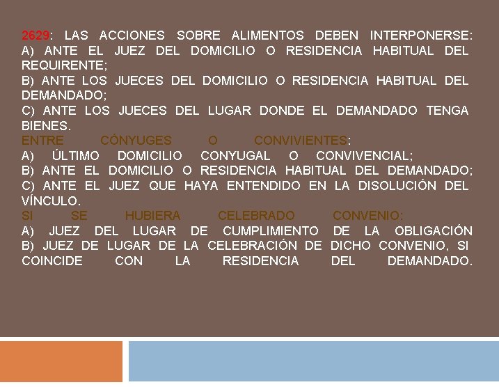 2629: LAS ACCIONES SOBRE ALIMENTOS DEBEN INTERPONERSE: A) ANTE EL JUEZ DEL DOMICILIO O