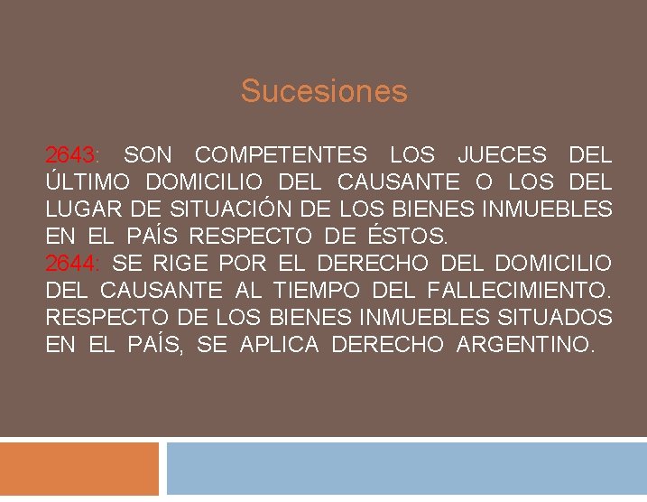Sucesiones 2643: SON COMPETENTES LOS JUECES DEL ÚLTIMO DOMICILIO DEL CAUSANTE O LOS DEL