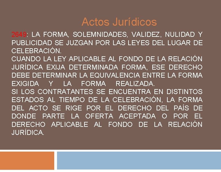 Actos Jurídicos 2649: LA FORMA, SOLEMNIDADES, VALIDEZ, NULIDAD Y PUBLICIDAD SE JUZGAN POR LAS