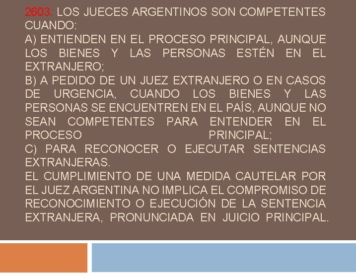 2603: LOS JUECES ARGENTINOS SON COMPETENTES CUANDO: A) ENTIENDEN EN EL PROCESO PRINCIPAL, AUNQUE