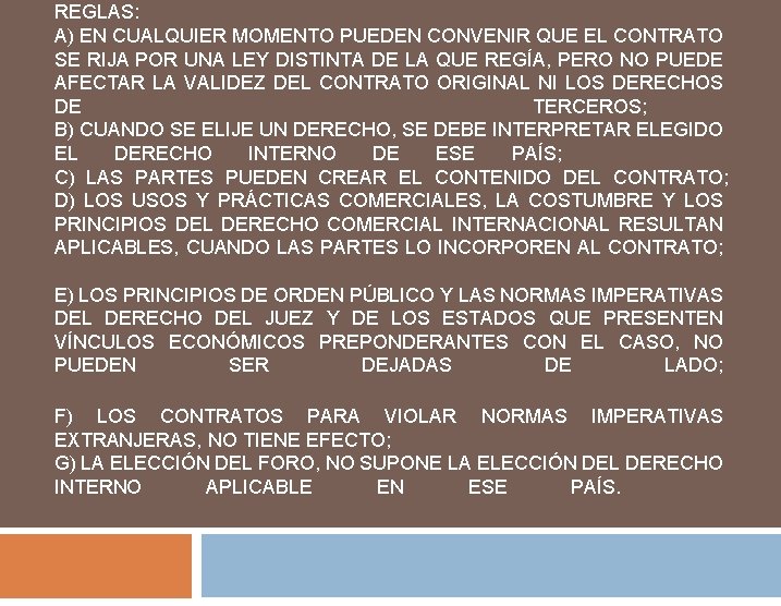 REGLAS: A) EN CUALQUIER MOMENTO PUEDEN CONVENIR QUE EL CONTRATO SE RIJA POR UNA