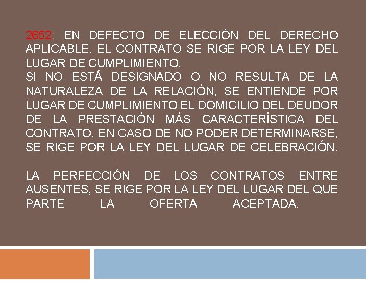 2652: EN DEFECTO DE ELECCIÓN DEL DERECHO APLICABLE, EL CONTRATO SE RIGE POR LA