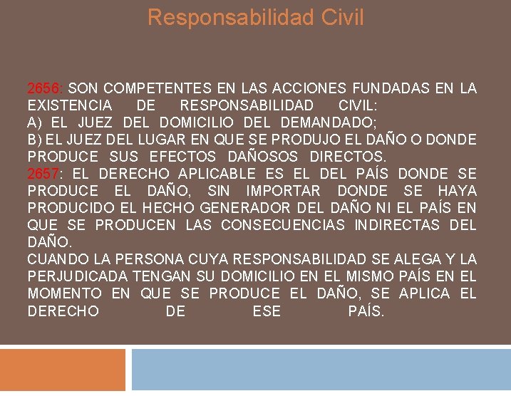 Responsabilidad Civil 2656: SON COMPETENTES EN LAS ACCIONES FUNDADAS EN LA EXISTENCIA DE RESPONSABILIDAD