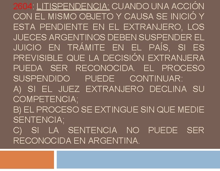 2604: LITISPENDENCIA: CUANDO UNA ACCIÓN CON EL MISMO OBJETO Y CAUSA SE INICIÓ Y