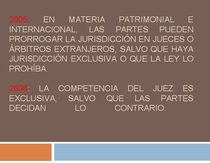 2605: EN MATERIA PATRIMONIAL E INTERNACIONAL, LAS PARTES PUEDEN PRORROGAR LA JURISDICCIÓN EN JUECES