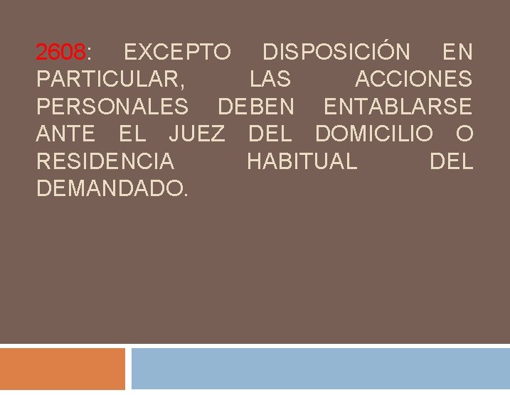 2608: EXCEPTO DISPOSICIÓN EN PARTICULAR, LAS ACCIONES PERSONALES DEBEN ENTABLARSE ANTE EL JUEZ DEL