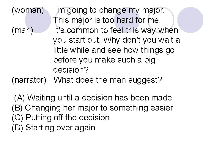 (woman) I’m going to change my major. This major is too hard for me.