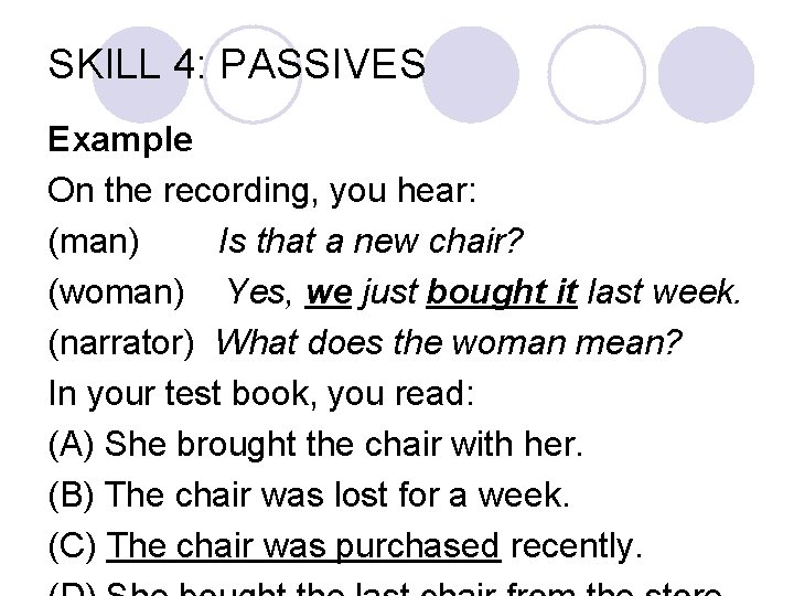 SKILL 4: PASSIVES Example On the recording, you hear: (man) Is that a new