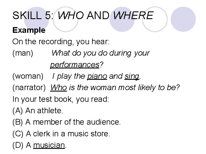 SKILL 5: WHO AND WHERE Example On the recording, you hear: (man) What do