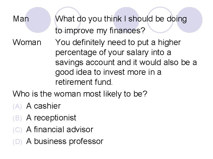 Man What do you think I should be doing to improve my finances? Woman