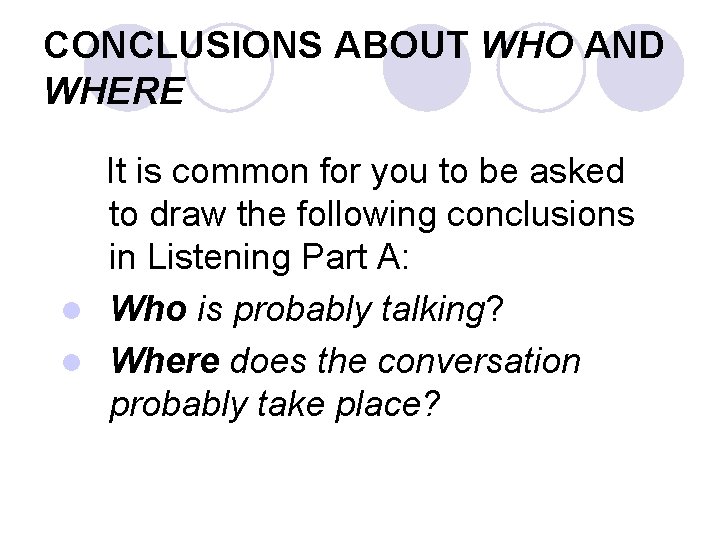 CONCLUSIONS ABOUT WHO AND WHERE It is common for you to be asked to