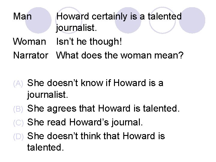 Man Howard certainly is a talented journalist. Woman Isn’t he though! Narrator What does