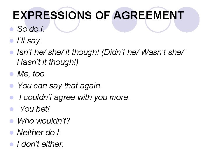 EXPRESSIONS OF AGREEMENT l l l l l So do I. I’ll say. Isn’t