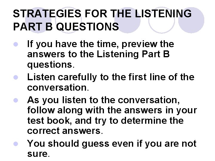 STRATEGIES FOR THE LISTENING PART B QUESTIONS If you have the time, preview the