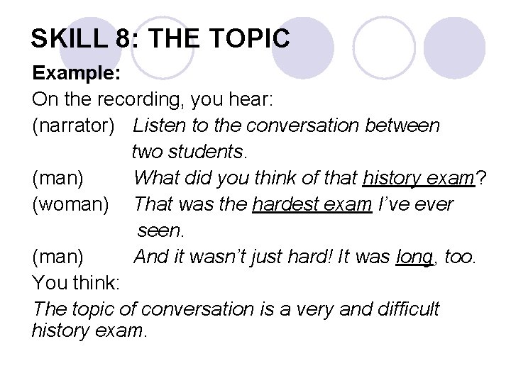 SKILL 8: THE TOPIC Example: On the recording, you hear: (narrator) Listen to the