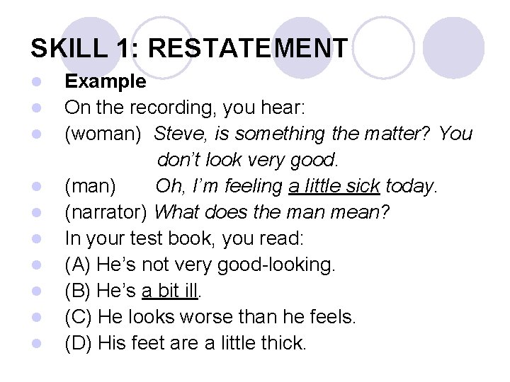 SKILL 1: RESTATEMENT l l l l l Example On the recording, you hear: