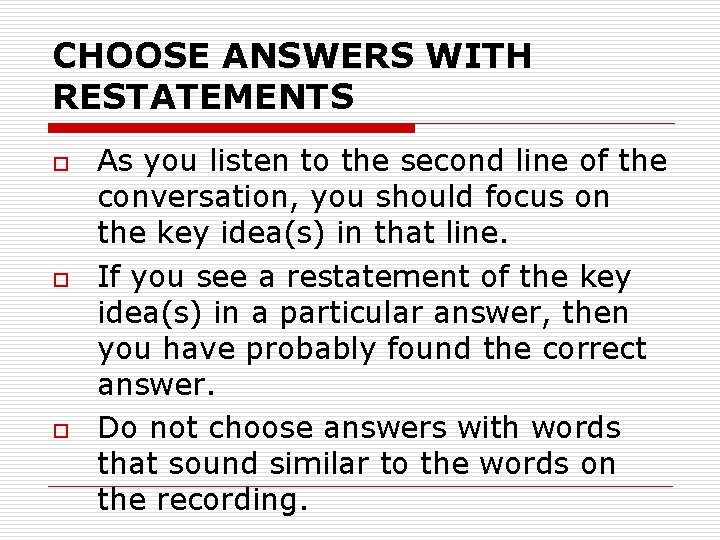 CHOOSE ANSWERS WITH RESTATEMENTS o o o As you listen to the second line