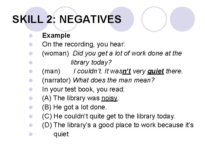 SKILL 2: NEGATIVES l l l Example On the recording, you hear: (woman) Did