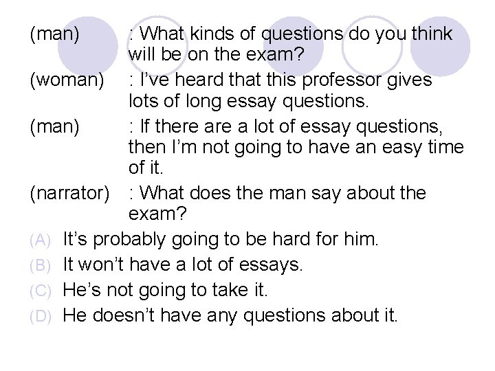 (man) : What kinds of questions do you think will be on the exam?