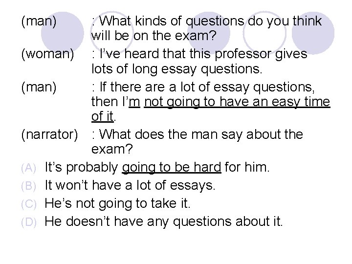 (man) : What kinds of questions do you think will be on the exam?