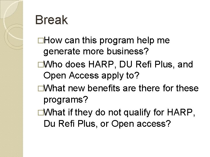Break �How can this program help me generate more business? �Who does HARP, DU