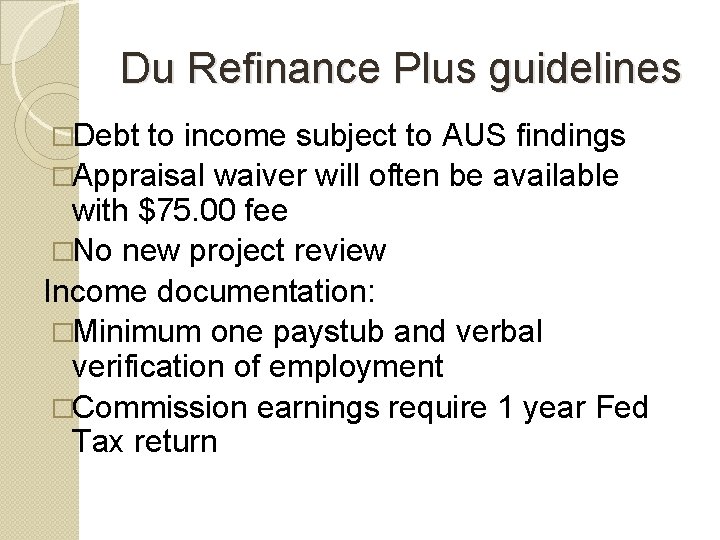 Du Refinance Plus guidelines �Debt to income subject to AUS findings �Appraisal waiver will