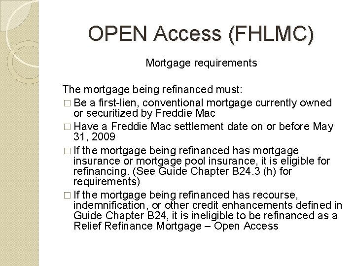 OPEN Access (FHLMC) Mortgage requirements The mortgage being refinanced must: � Be a first-lien,
