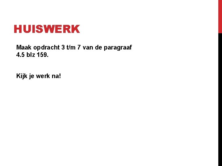 HUISWERK Maak opdracht 3 t/m 7 van de paragraaf 4. 5 blz 159. Kijk