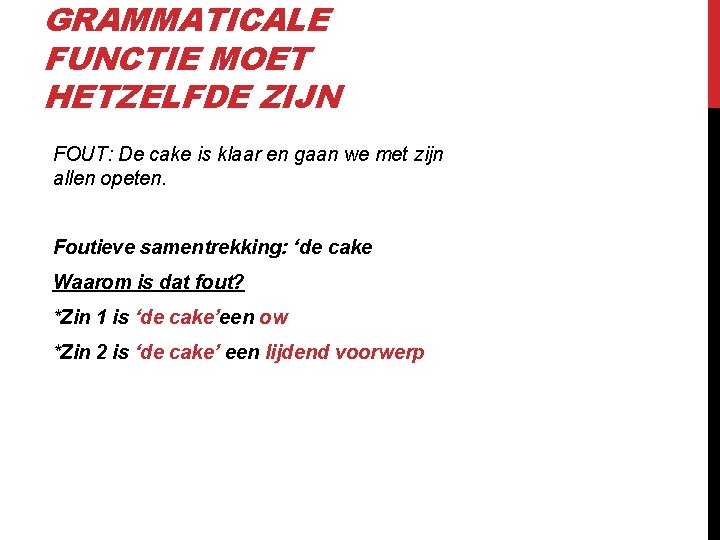 GRAMMATICALE FUNCTIE MOET HETZELFDE ZIJN FOUT: De cake is klaar en gaan we met