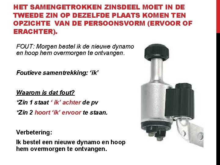 HET SAMENGETROKKEN ZINSDEEL MOET IN DE TWEEDE ZIN OP DEZELFDE PLAATS KOMEN TEN OPZICHTE