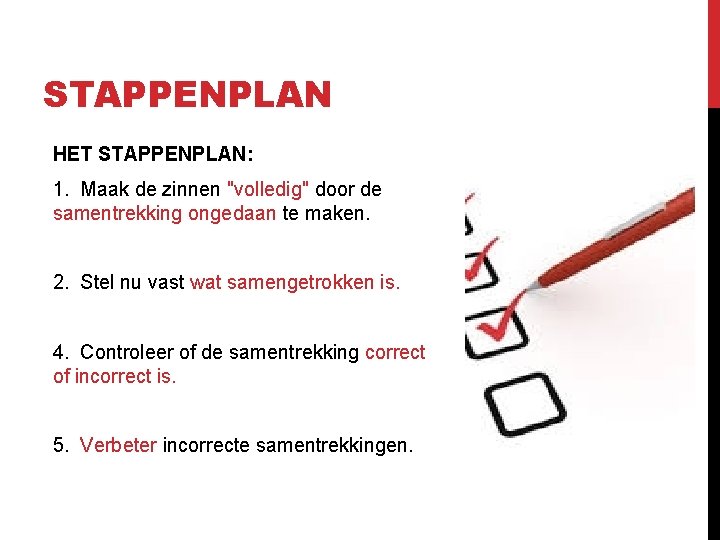 STAPPENPLAN HET STAPPENPLAN: 1. Maak de zinnen "volledig" door de samentrekking ongedaan te maken.