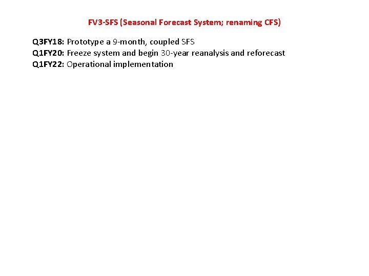 FV 3 -SFS (Seasonal Forecast System; renaming CFS) Q 3 FY 18: Prototype a