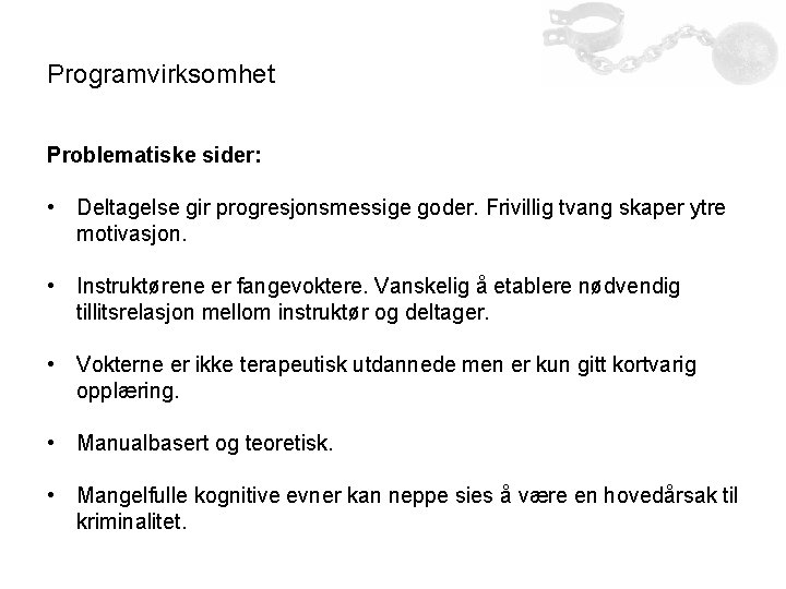 Programvirksomhet Problematiske sider: • Deltagelse gir progresjonsmessige goder. Frivillig tvang skaper ytre motivasjon. •