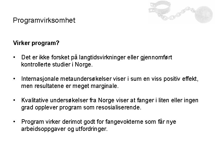 Programvirksomhet Virker program? • Det er ikke forsket på langtidsvirkninger eller gjennomført kontrollerte studier