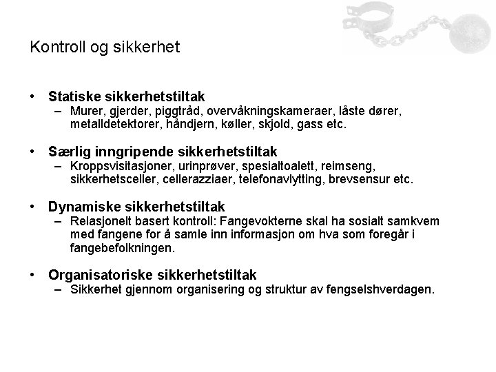 Kontroll og sikkerhet • Statiske sikkerhetstiltak – Murer, gjerder, piggtråd, overvåkningskameraer, låste dører, metalldetektorer, Kontroll og sikkerhet • Statiske sikkerhetstiltak – Murer, gjerder, piggtråd, overvåkningskameraer, låste dører, metalldetektorer,