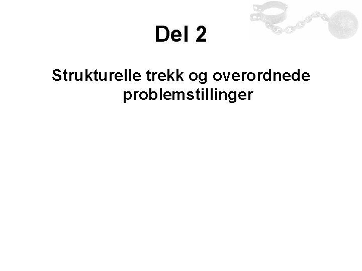 Del 2 Strukturelle trekk og overordnede problemstillinger Del 2 Strukturelle trekk og overordnede problemstillinger