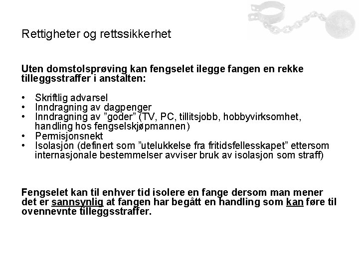 Rettigheter og rettssikkerhet Uten domstolsprøving kan fengselet ilegge fangen en rekke tilleggsstraffer i anstalten: