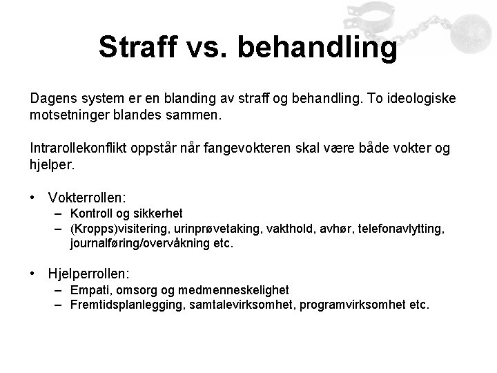 Straff vs. behandling Dagens system er en blanding av straff og behandling. To ideologiske Straff vs. behandling Dagens system er en blanding av straff og behandling. To ideologiske