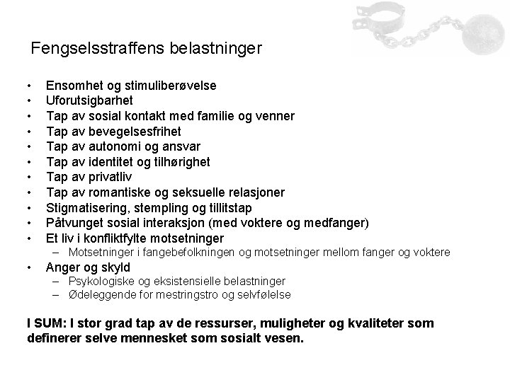 Fengselsstraffens belastninger • • • Ensomhet og stimuliberøvelse Uforutsigbarhet Tap av sosial kontakt med