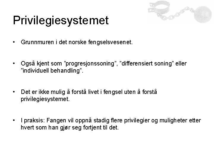 Privilegiesystemet • Grunnmuren i det norske fengselsvesenet. • Også kjent som ”progresjonssoning”, ”differensiert soning”