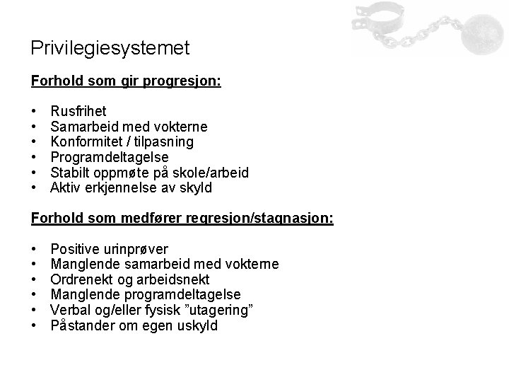 Privilegiesystemet Forhold som gir progresjon: • • • Rusfrihet Samarbeid med vokterne Konformitet /